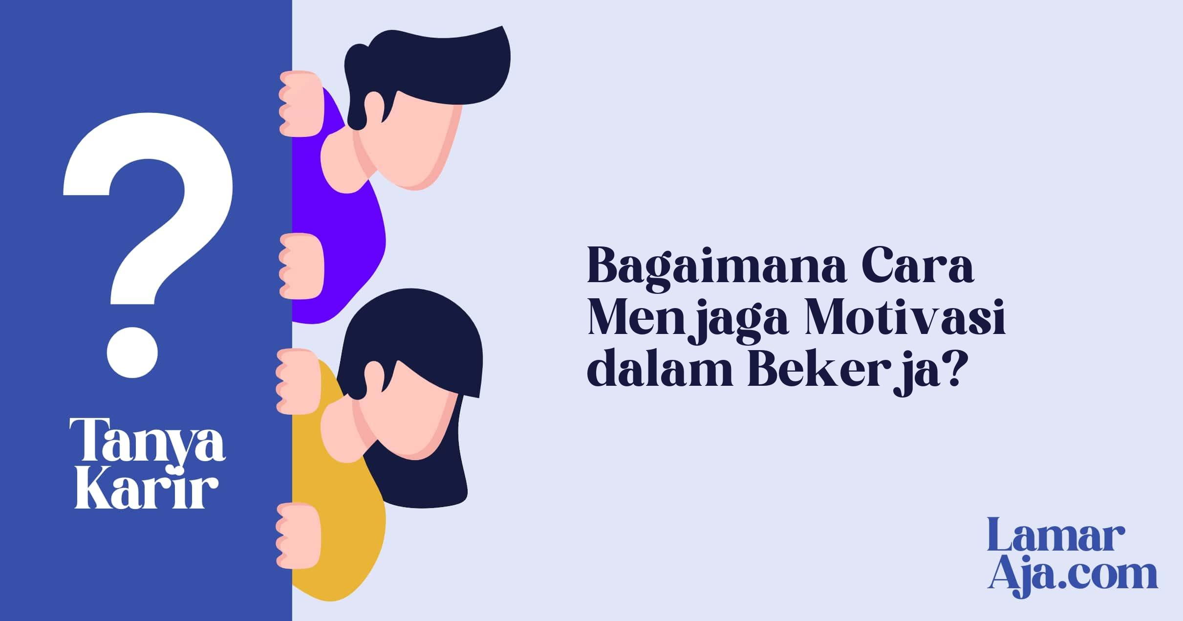 Bagaimana Cara Menjaga Motivasi dalam Bekerja?